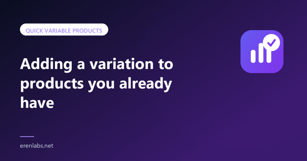 Article cover: Adding a variation to products you already have — Quick Variable Products
